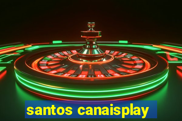 santos canaisplay